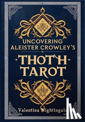 Nightingale, Valentina - Uncovering Aleister Crowley's Thoth Tarot