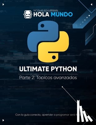 Schurmann, Nicolas - Ultimate Python Parte 2: Tópicos avanzados: Un libro para profesionales