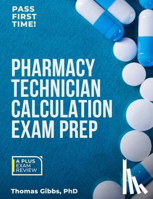 Gibbs, Thomas - Pharmacy Technician Calculation Exam Prep