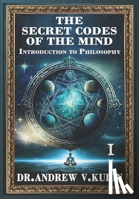 Kudin, Andrew V. - The Secret Codes of the Mind: INTRODUCTION TO PHILOSOPHY: Book I