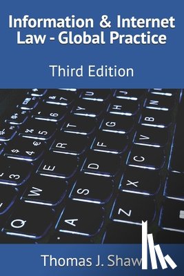 Shaw Esq, Thomas J. - Information & Internet Law - Global Practice: Third Edition
