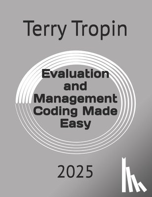 Tropin, Terry - Evaluation and Management Coding Made Easy: 2025