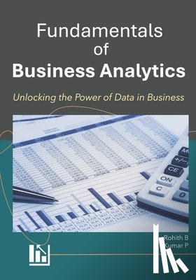 P, Kumar - Fundamentals of Business Analytics: Unlocking Data-Driven Insights for Successful Business