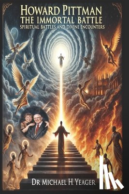 Yeager, Michael H. - Howard Pittman - The Immortal Battle: Spiritual Battles and Divine Encounters