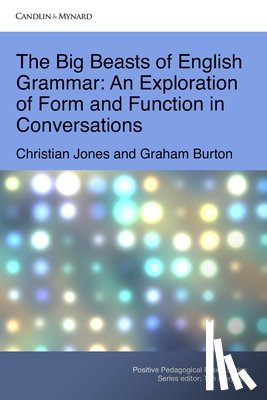 Burton, Graham - The Big Beasts of English Grammar: An Exploration of Form and Function in Conversations