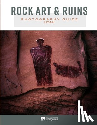 Metz, Don - Rock Art & Ruins: Photography Guide - Utah