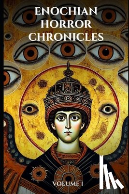 Occultis, Liber - Enochian Horror Chronicles Volume 1: 66 Short Stories of people who summoned demons using Enochian