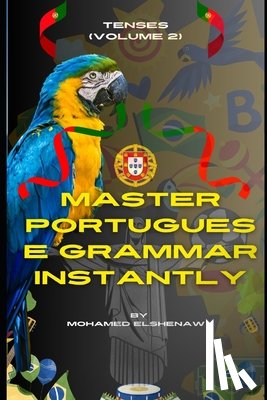 Elshenawy, Mohamed - Master Portuguese Grammar Instantly: Tenses (Volume 2)