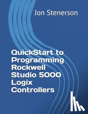 Stenerson, Jon - QuickStart to Programming Rockwell Studio 5000 Logix Controllers