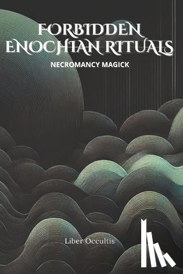 Occultis, Liber - Enochian Forbidden Rituals: Necromancy Magick: 105 Full Enochian Rituals