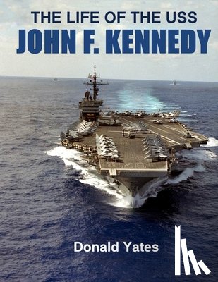 Yates, Donald - The Life of the USS John F. Kennedy