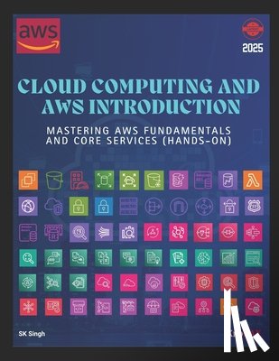 Singh, Sk - Cloud Computing and AWS Introduction: Mastering AWS Fundamentals and Core Services