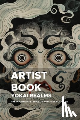 Maia, Emanuel - Yokai Realms: The Infinite Mysteries of Japanese Folklore: A Fourth Exploration into the Depths of Yokai for Artists and Visionaries