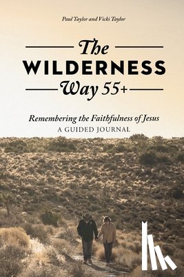 Taylor, Paul - The Wilderness Way 55+: Remembering the Faithfulness of Jesus, A Guided Journal