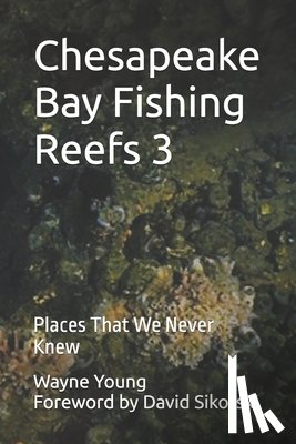 Sikorski, David - Chesapeake Bay Fishing Reefs 3: Places That We Never Knew