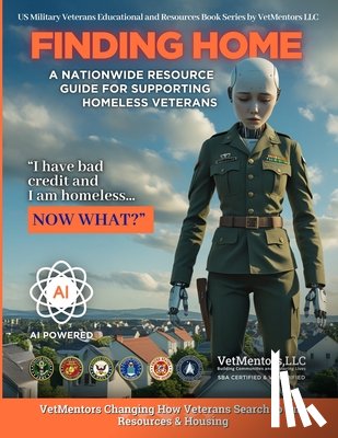Ulan, Everen Carl - Finding Home - An AI Powered Veterans Resource Guide Book: A National Resource Guide for Supporting Homeless Veterans