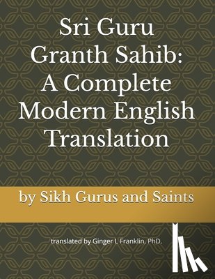 Franklin, Ginger L. - Sri Guru Granth Sahib: A Complete Modern English Translation