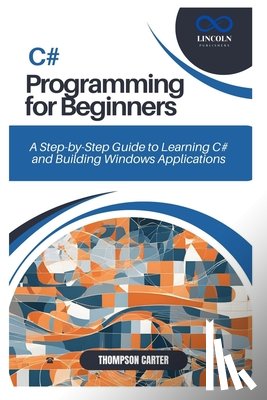 Carter, Thompson - C# Programming for Beginners: A Step-by-Step Guide to Learning C# and Building Windows Applications