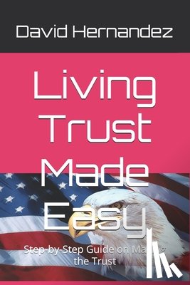 Hernandez, David - Living Trust Made Easy: Step-by-Step Guide on Making the Trust