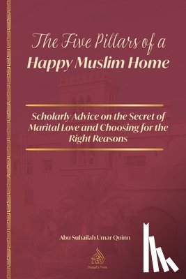 Al Jawziyyah, Ibn Al Qayyim - The Five Pillars of a Happy Muslim Home: Scholarly Advice on the Secret of Marital Love and Choosing for the Right Reasons
