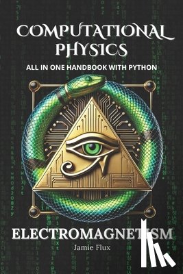 Flux, Jamie - Computational Physics - Electromagnetism: All in One Handbook with Python