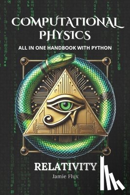 Flux, Jamie - Computational Physics - Relativity: All in One Handbook with Python