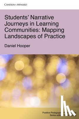 Hooper, Daniel - Students' Narrative Journeys in Learning Communities: Mapping Landscapes of Practice