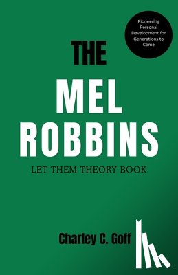 C. Goff, Charley - Mel Robbins: Let Them Theory Book: Pioneering Personal Development for Generations to Come