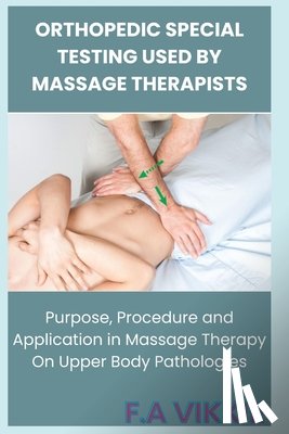 Abu, Victoria - Orthopedic Special Testing Used by Massage Therapists: Purpose, Procedure and Application in Massage Therapy