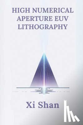 Shan, XI - High Numerical Aperture EUV Lithography