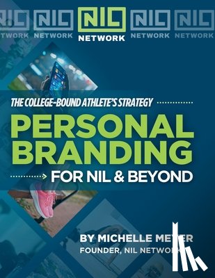 Meyer, Michelle - Personal Branding for NIL & Beyond: The College-Bound Athlete's Strategy