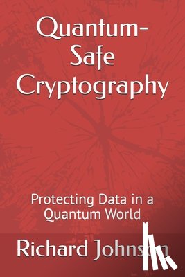 Johnson, Richard - Quantum-Safe Cryptography: Protecting Data in a Quantum World