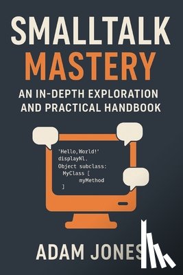 Jones, Adam - Smalltalk Mastery: An In-Depth Exploration and Practical Handbook