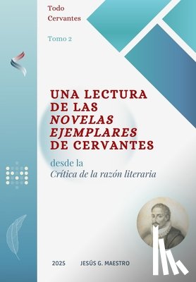Maestro, Jesús G. - Una lectura de las Novelas ejemplares de Cervantes: Desde la Crítica de la razón literaria