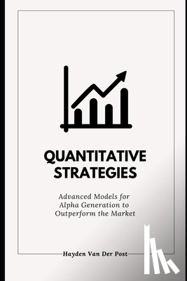 Publishing, Reactive - Quantitative Strategies: Advanced Models for Alpha Generation to Outperform the Market: A Comprehensive Guide 2025
