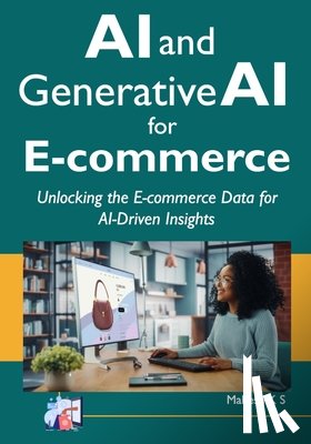 Ks, Mahesh - AI and Generative AI for E-commerce: Unlocking the E-commerce Data for AI-Driven Insights