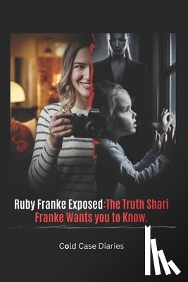 Case Diaries, Cold - Ruby Franke Exposed