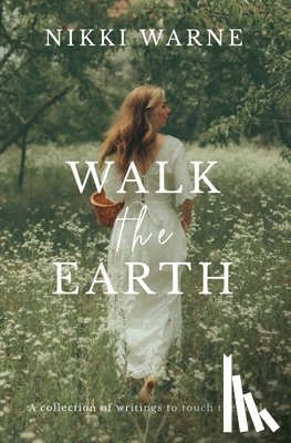 Warne, Nikki - Walk the Earth: A collection of writings to touch the soul