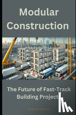 Nehme, Charles - Modular Construction: The Future of Fast-Track Building Projects