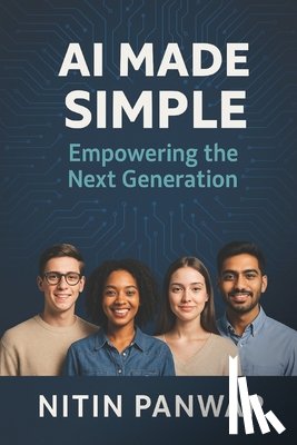 Panwar, Nitin - AI Made Simple: Empowering the Next Generation