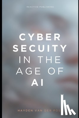 Publishing, Reactive, Post, Hayden van der - Publishing, R: Cybersecurity in the Age of AI