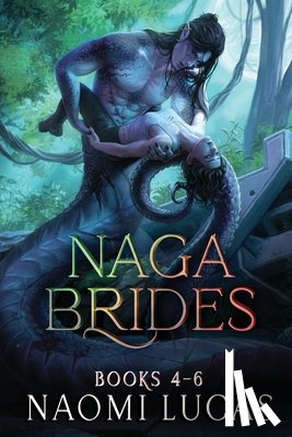 Lucas, Naomi - Naga Brides Series Collection Books 4-6: A Monster Romance