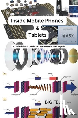 Felix, Big - Inside Mobile Phones & Tablets: A Technician's Guide to Components and Repair