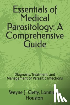 Houston, Lonnie N. - Essentials of Medical Parasitology: A Comprehensive Guide: Diagnosis, Treatment, and Management of Parasitic Infections