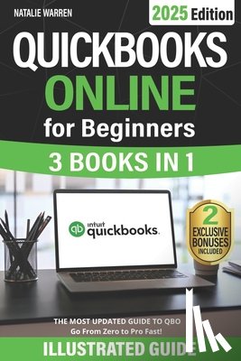 Warren, Natalie - QuickBooks Online for Beginners: The Most Updated Illustrated Guide to QBO. Unlock Practical Tools, Automation Secrets, and Industry-Specific Strategi