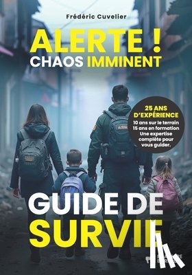 Cuvelier, Frédéric - ALERTE ! Chaos imminent: Guide de survie
