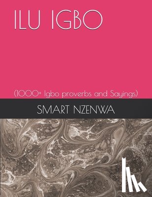 Nzenwa, Smart Ogechukwu - Ilu Igbo: (1000+ Igbo proverbs and Sayings)