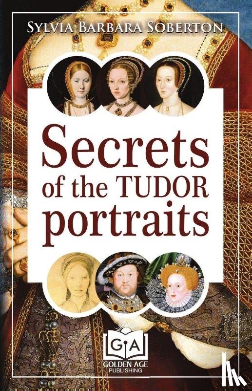 Soberton, Sylvia Barbara - Secrets of the Tudor Portraits
