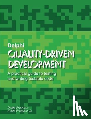 Prasnikar, Neven - Delphi Quality-Driven Development: A practical guide to testing and writing testable code