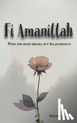 Al-Amin, Mohammed - Fi Amanillah: When The Heart breaks, But Allah Holds It